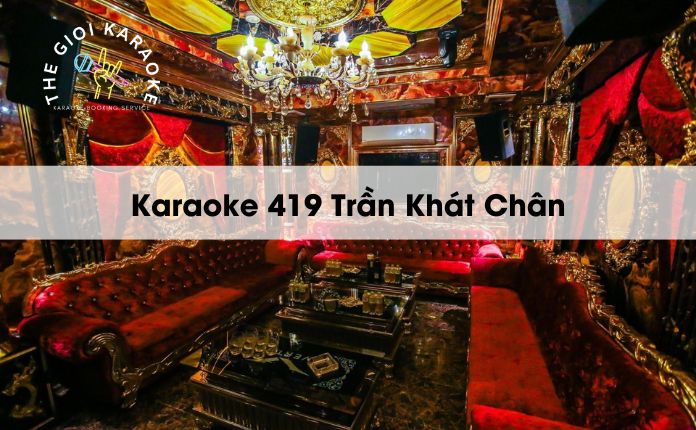 Review Karaoke 419 Trần Khát Chân - Hà Nội