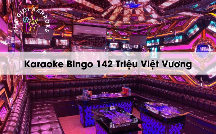 Review Karaoke Bingo 142 Triệu Việt Vương - Hà Nội