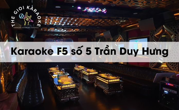 Review Karaoke F5 số 5 Trần Duy Hưng - Hà Nội