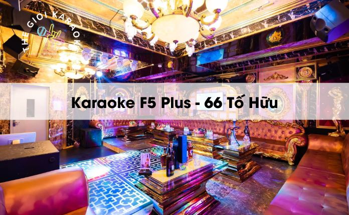 Review Karaoke F5 Plus 66 Tố Hữu - Hà Nội