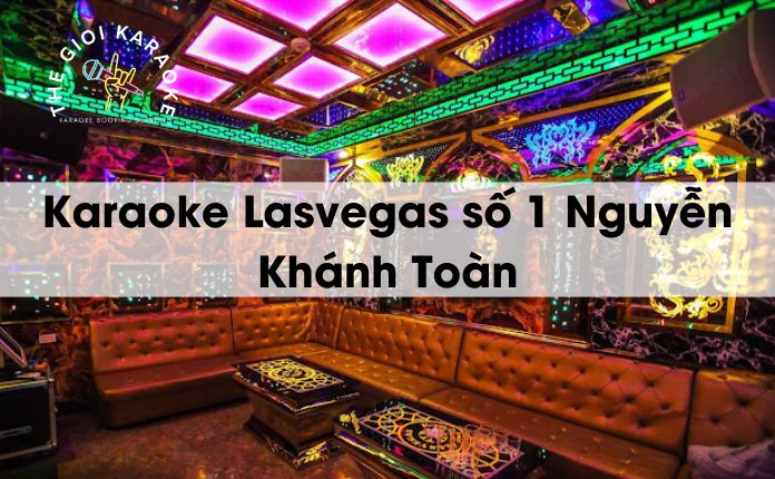 Review Karaoke Lasvegas số 1 Nguyễn Khánh Toàn - Hà Nội