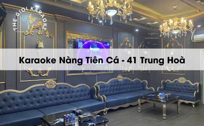 Review Karaoke Nàng Tiên Cá - 41 Trung Hoà - Hà Nội