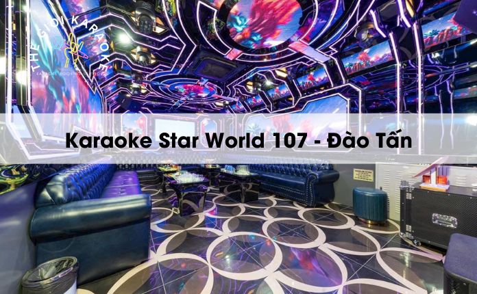 Review Karaoke Star World 107 - Đào Tấn - Hà Nội