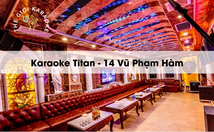 Review Karaoke Titan - 14 Vũ Phạm Hàm - Hà Nội