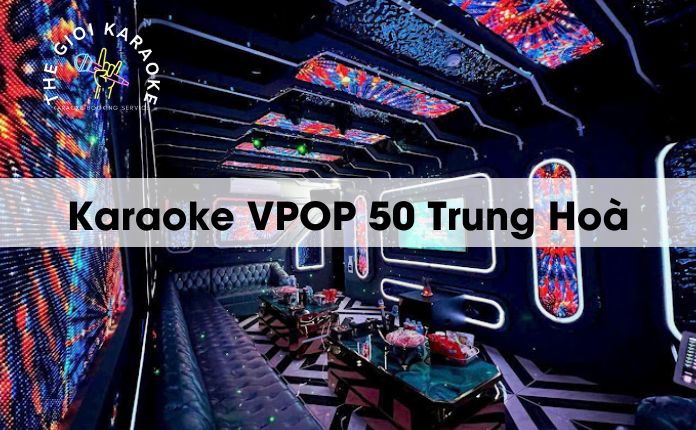 Review Karaoke VPOP 50 Trung Hoà - Hà Nội