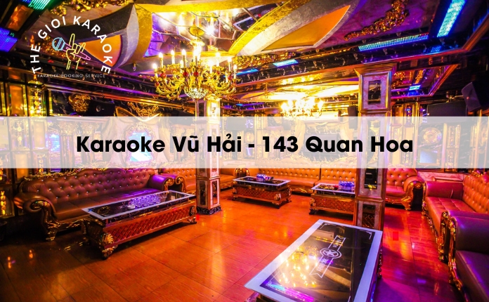 Review Karaoke Vũ Hải - 143 Quan Hoa - Hà Nội