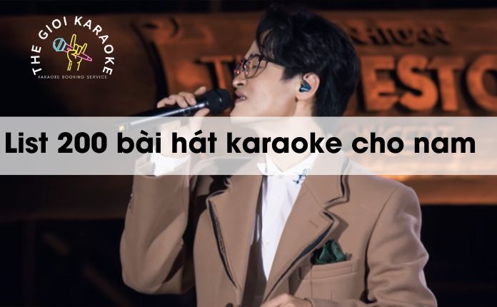 List 200 bài hát karaoke cho nam hay và dễ hát năm 2025