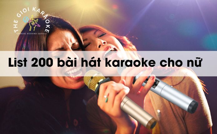 List 200 bài hát karaoke cho nữ giọng yếu dễ hát năm 2025